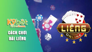 Hướng cách chơi Bài Liêng K9bet chi tiết từ A đến Z