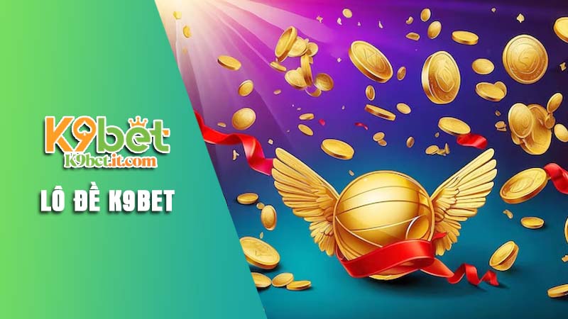 Tìm hiểu sảnh lô đề K9bet Tìm hiểu sảnh lô đề K9bet