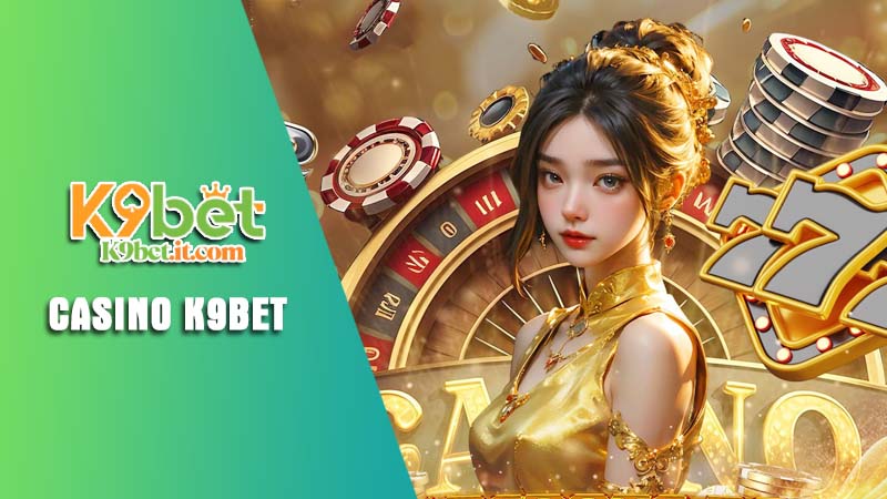 Tìm hiểu về Casino K9bet Tìm hiểu về Casino K9bet